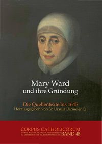Produktbild: Mary Ward und ihre Gr&uuml;ndung. Teil 1 bis Teil 4 / Mary Ward und ihre Gr&uuml;ndung. Teil 4
