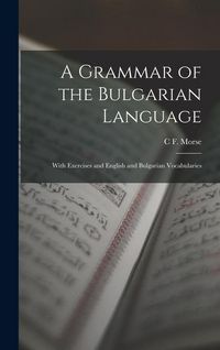 Produktbild: A Grammar of the Bulgarian Language: With Exercises and English and Bulgarian Vocabularies