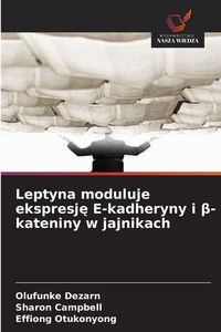 Produktbild: Leptyna moduluje ekspresj&iquest; E-kadheryny i &iquest;-kateniny w jajnikach