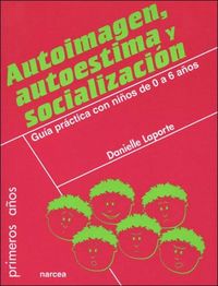 Produktbild: Autoimagen, autoestima y socializaci&oacute;n : gu&iacute;a pr&aacute;ctica con ni&ntilde;os de 0 a 6 a&ntilde;os