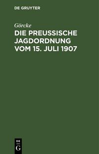Produktbild: Die preu&szlig;ische Jagdordnung vom 15. Juli 1907