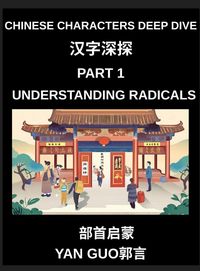 Produktbild: Chinese Characters Deep Dive (Part 1)- Understanding Radicals, Master the Building Blocks of Chinese Characters for Faster Reading, Writing, and Memorization