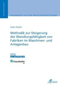 Produktbild: Methodik zur Steigerung der Wandlungsf&auml;higkeit von Fabriken im Maschinen- und Anlagenbau