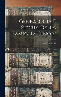 Produktbild: Genealogia E Storia Della Famiglia Ginori