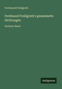 Produktbild: Ferdinand Freiligrath's gesammelte Dichtungen