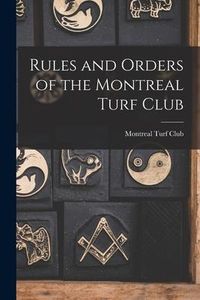 Produktbild: Rules and Orders of the Montreal Turf Club [microform]