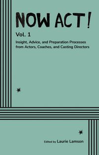 Produktbild: Now Act! Insight, Advice, and Preparation Processes from Actors, Coaches, and Casting Directors