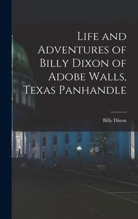 Produktbild: Life and Adventures of Billy Dixon of Adobe Walls, Texas Panhandle