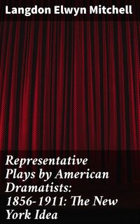 Produktbild: Representative Plays by American Dramatists: 1856-1911: The New York Idea