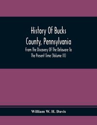 Produktbild: History Of Bucks County, Pennsylvania, From The Discovery Of The Delaware To The Present Time (Volume Iii)