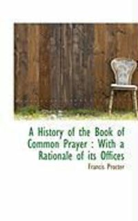 Produktbild: A History of the Book of Common Prayer: With a Rationale of Its Offices