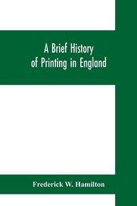 Produktbild: A brief history of printing in England, a short history of printing in England from Caxton to the present time