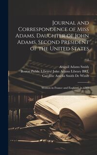 Produktbild: Journal and Correspondence of Miss Adams, Daughter of John Adams, Second President of the United States