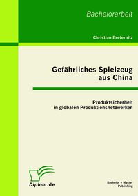 Produktbild: Gef&auml;hrliches Spielzeug aus China: Produktsicherheit in globalen Produktionsnetzwerken