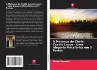Produktbild: A Matan&ccedil;a do Chefe Cavalo Louco - Uma Alegoria Metaf&oacute;rica em 3 Partes