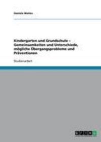 Produktbild: Kindergarten und Grundschule - Gemeinsamkeiten und Unterschiede, m&ouml;gliche &Uuml;bergangsprobleme und Pr&auml;ventionen