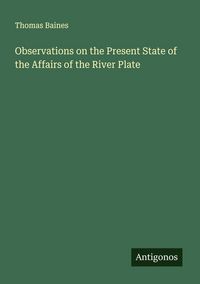 Produktbild: Observations on the Present State of the Affairs of the River Plate