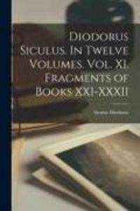 Produktbild: Diodorus Siculus. In Twelve Volumes. Vol. XI. Fragments of Books XXI-XXXII