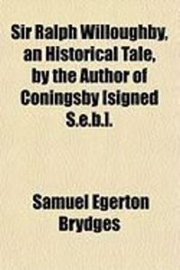 Produktbild: Sir Ralph Willoughby, an Historical Tale, by the Author of Coningsby [Signed S.E.B.].