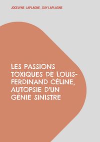 Produktbild: Les passions toxiques de Louis-Ferdinand C&eacute;line, autopsie d'un g&eacute;nie sinistre