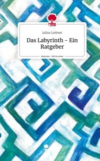 Bild vom Artikel Das Labyrinth - Ein Ratgeber. Life is a Story - story.one vom Autor Julius Lettner