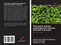 Produktbild: Tworzenie emulsji zawieraj&iquest;cych suszony ekstrakt z granatu