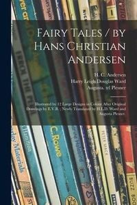 Produktbild: Fairy Tales / by Hans Christian Andersen; Illustrated by 12 Large Designs in Colour After Original Drawings by E.V.B.; Newly Translated by H.L.D. Ward