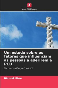Produktbild: Um estudo sobre os fatores que influenciam as pessoas a aderirem &agrave; PCU