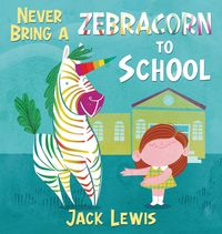 Produktbild: Never Bring a Zebracorn to School