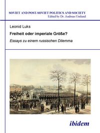 Produktbild: Freiheit oder imperiale Gr&ouml;&szlig;e? Essays zu einem russischen Dilemma