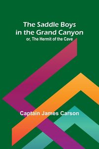 Produktbild: The Saddle Boys in the Grand Canyon; or, The Hermit of the Cave