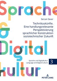 Produktbild: Technikzuk&uuml;nfte. Eine handlungsrelevante Perspektivierung sprachlicher Konstruktion soziotechnischer Zukunft