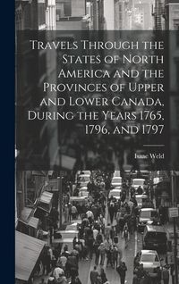 Produktbild: Travels Through the States of North America and the Provinces of Upper and Lower Canada, During the Years 1765, 1796, and 1797