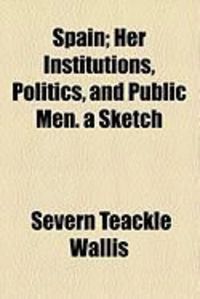 Produktbild: Spain; Her Institutions, Politics, and Public Men. a Sketch