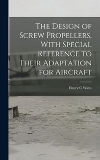 Produktbild: The Design of Screw Propellers, With Special Reference to Their Adaptation for Aircraft