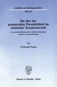 Produktbild: Die Idee der postmortalen Pers&ouml;nlichkeit im r&ouml;mischen Testamentsrecht.