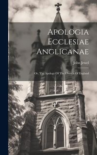 Produktbild: Apologia Ecclesiae Anglicanae: Or, The Apology Of The Church Of England