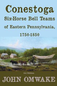 Produktbild: Conestoga Six-Horse Bell Teams of Eastern Pennsylvania, 1750-1850