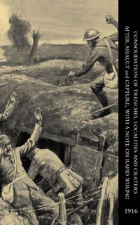 Produktbild: Consolidation of Trenches, Localities and Craters After Assault & Capture, with a Note on Rapid Wiring