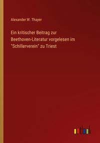 Produktbild: Ein kritischer Beitrag zur Beethoven-Literatur vorgelesen im "Schillerverein" zu Triest
