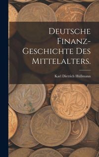 Produktbild: Deutsche Finanz-Geschichte des Mittelalters.