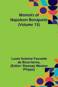 Produktbild: Memoirs of Napoleon Bonaparte (Volume 15)