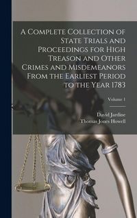 Produktbild: A Complete Collection of State Trials and Proceedings for High Treason and Other Crimes and Misdemeanors From the Earliest Period to the Year 1783; Volume 1