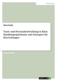 Produktbild: Team- und Personalentwicklung in Kitas. Handlungsspielr&auml;ume und Strategien f&uuml;r Kita-Leitungen