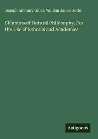 Produktbild: Elements of Natural Philosophy. For the Use of Schools and Academies