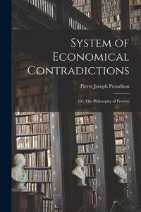 Produktbild: System of Economical Contradictions: or, The Philosophy of Poverty