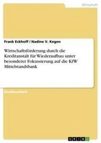 Produktbild: Wirtschaftsf&ouml;rderung durch die Kreditanstalt f&uuml;r Wiederaufbau unter besonderer Fokussierung auf die KfW Mittelstandsbank