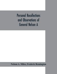 Produktbild: Personal recollections and observations of General Nelson A. Miles embracing a brief view of the Civil War, or, From New England to the Golden Gate