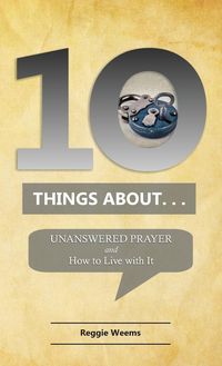 Produktbild: Ten Things About. . . Unanswered Prayer