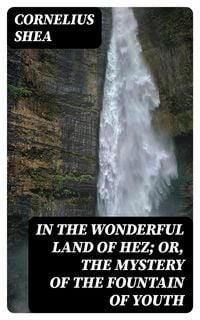 Produktbild: In the Wonderful Land of Hez; or, The Mystery of the Fountain of Youth